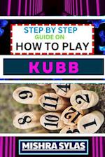 Step by Step Guide on How to Play Kubb