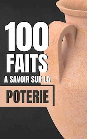 100 Faits à Savoir sur la Poterie