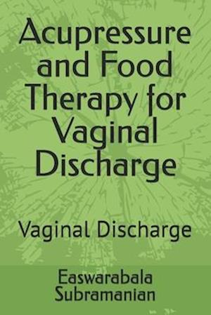 Acupressure and Food Therapy for Vaginal Discharge