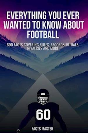 Everything you Ever Wanted to Know About Football