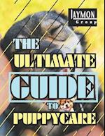 The Ultimate Guide to Puppy Care: A Comprehensive Handbook for New Puppy Parents - Training, Health and Breed Mastery for Lasting Canine Joy and Lifel