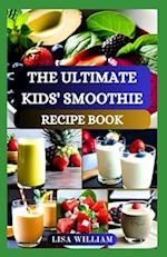 The Ultimate Kids' Smoothie Recipe Book