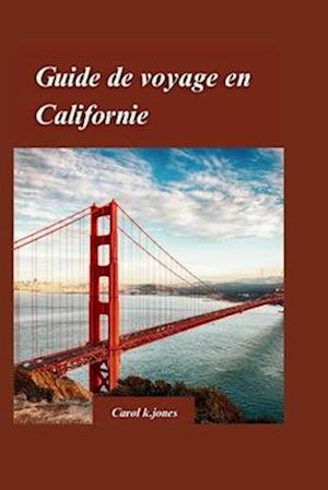 Guide de Voyage En Californie 2024