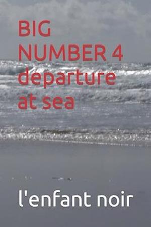 BIG NUMBER 4 departure at sea