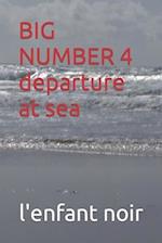 BIG NUMBER 4 departure at sea