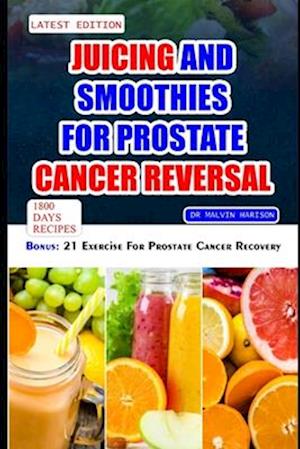 Juicing and Smoothies for Prostate Cancer Reversal