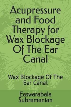 Acupressure and Food Therapy for Wax Blockage Of The Ear Canal