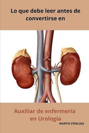 Lo que debe leer antes de convertirse en Auxiliar de enfermería en Urología