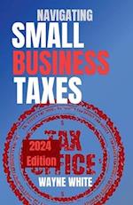 Navigating Small Business Taxes 2024 Edition