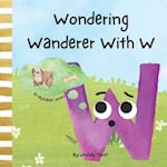 Wondering Wanderer With W A Short Rhyming Story For Kids About Curiousity