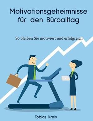 Motivationsgeheimnisse für den Büroalltag