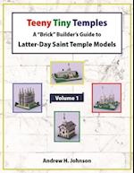 Teeny Tiny Temples: A "Brick" Builder's Guide to Latter-Day Saint Temple Models 