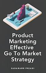 Product Marketing Effective Go To Market Strategy