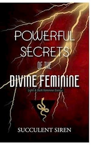 Powerful Secrets of the Divine Feminine