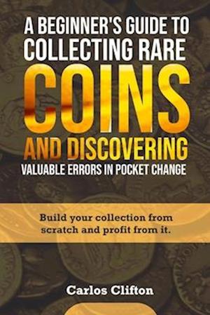 A Beginner's Guide to Collecting Rare Coins and Discovering Valuable Errors in Pocket Change