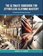 The Ultimate Guidebook for Effortless Clothing Mastery