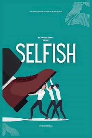 How to Stop Being Selfish