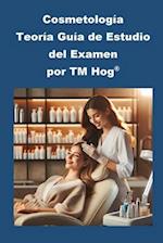 Cosmetología Teoría Guía de Estudio del Examen por TM Hog(R)