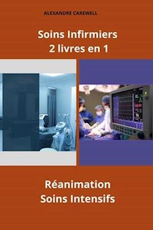 Soins Infirmiers 2 livres en 1 Réanimation, Soins intensifs