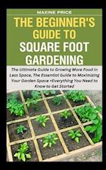 The Beginner's Guide To Square Foot Gardening