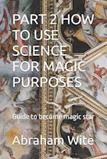 Part 2 How to Use Science for Magic Purposes
