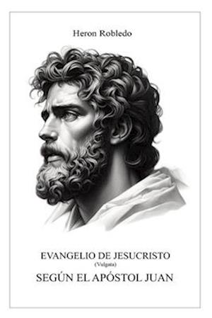 Evangelio de Jesucristo Según El Apóstol Juan