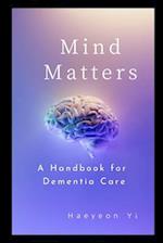 Mind Matters A Handbook for Dementia Care