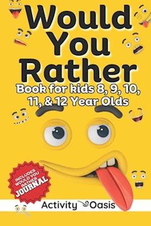 Would You Rather book for Kids 8, 9, 10, 11 & 12 Year Olds
