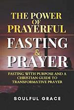 The Power of Prayerful Fasting and Prayer