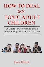 How to Deal with Toxic Adult Children