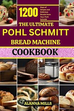 The Ultimate Pohl Schmitt Bread Machine Cookbook