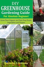 DIY Greenhouse Gardening Guide For Absolute Beginner