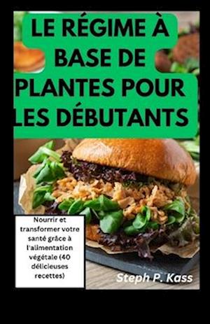 Le Régime À Base de Plantes Pour Les Débutants