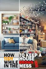 How to keep a Tidy House while Drowning in the Mess