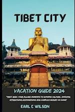 Tibet City Vacation Guide 2024