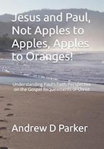 Jesus and Paul, Not Apples to Apples, Apples to Oranges!