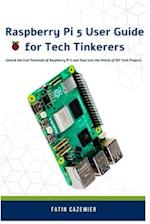 Raspberry Pi 5 User Guide for Tech Tinkerers