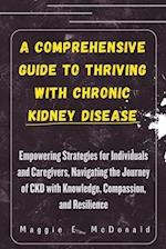 A Comprehensive Guide to Thriving with Chronic Kidney Disease