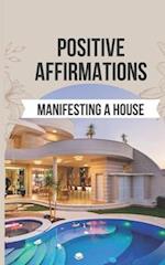 Positive Affirmations for Manifesting a House