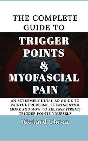 The Complete Guide to Trigger Points & Myofascial Pain