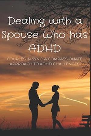 Dealing with a Spouse Who has ADHD