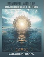 Wonderful World of Amazing Mandalas and Patterns. Stress Relieving Coloring Book for Adults and Kids