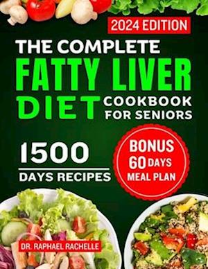 The Complete Fatty Liver Diet Cookbook for Seniors 2024