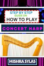 Step by Step Guide on How to Play Concert Harp