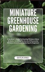 Miniature Greenhouse Gardening