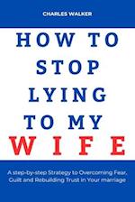 How to Stop Lying to My Wife