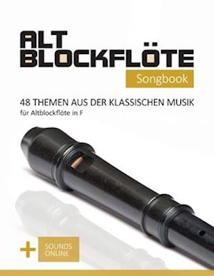 Altblockflöte Songbook - 48 Themen aus der klassischen Musik für Altblockflöte in F