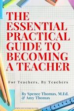 The Essential Practical Guide to Becoming a Teacher