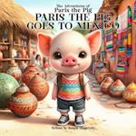 Paris The Pig Goes To Mexico