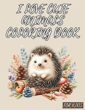 I Love Cute Animals Coloring Book for Kids